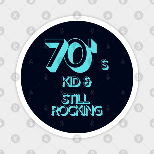 70s Kid and Still Rocking Magnet by CLPDesignLab